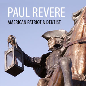 CelebratingPaulReverePatriotandDentalCraftsman
