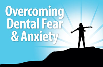 Overcoming dental fear and anxiety.