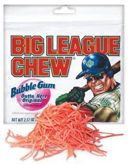 Big League Chew.