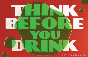 Think before you drink.