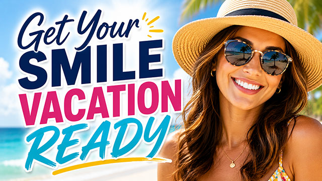 Get Your Smile Vacation Ready