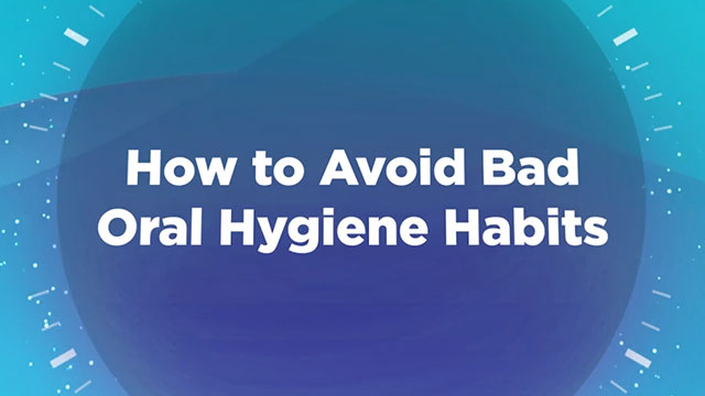 How to Avoid Bad Oral Hygiene Habits