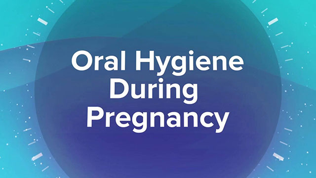 Oral Hygiene During Pregnancy